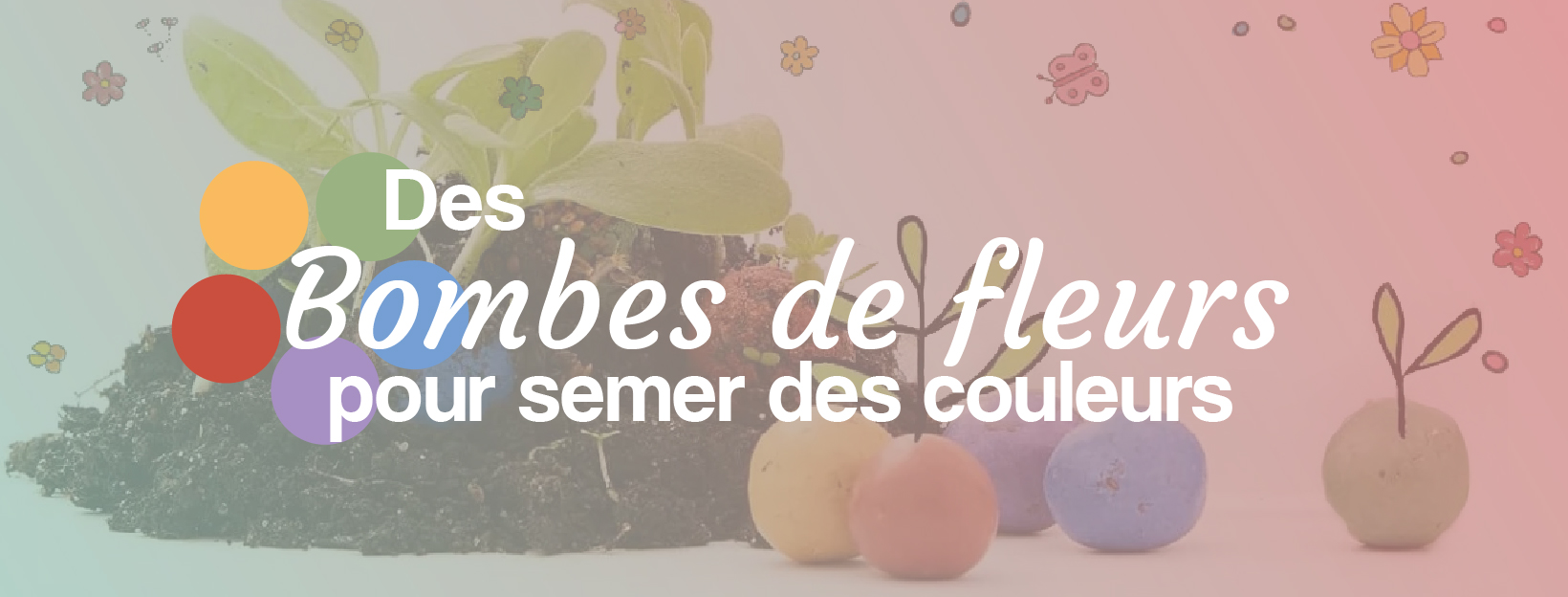 des bombes de fleurs pour semer des couleurs