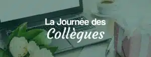 Du bonheur au travail pour la Journée des Collègues