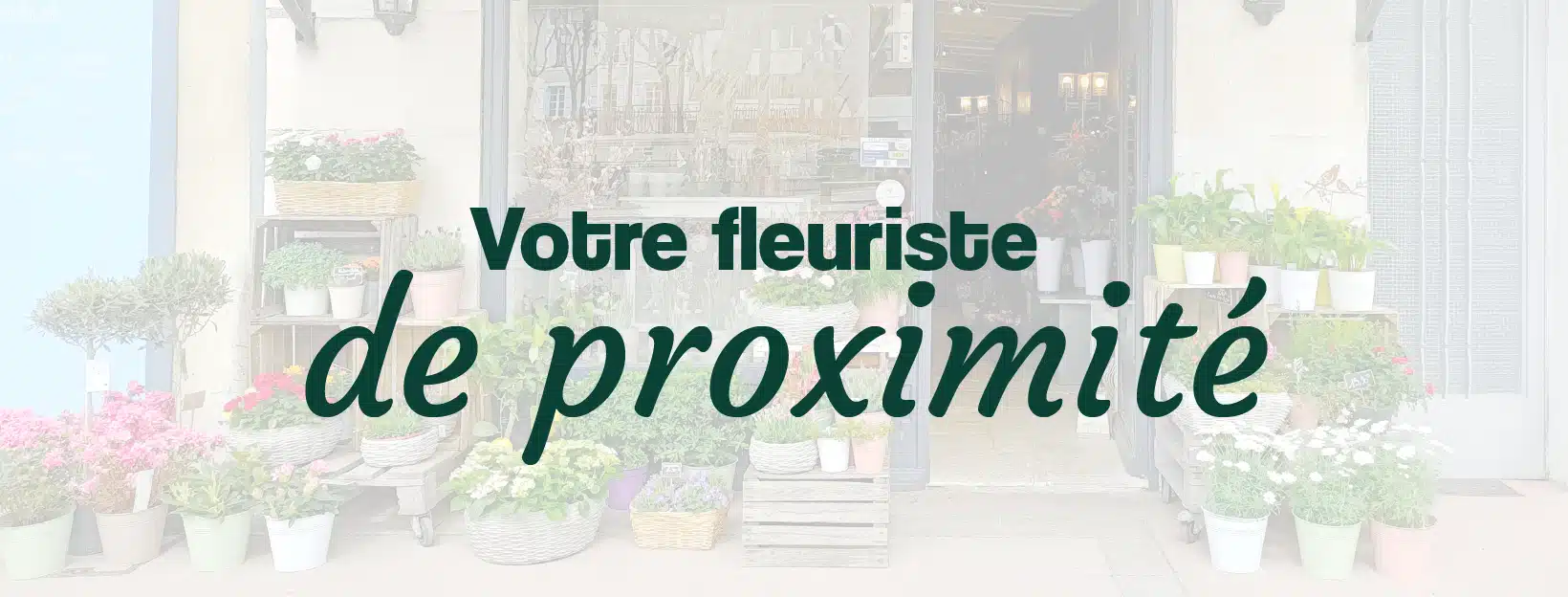 votre fleuriste de proximité